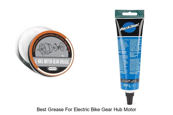 Top 15 Best Grease for Electric Bike Gear Hub Motor Today