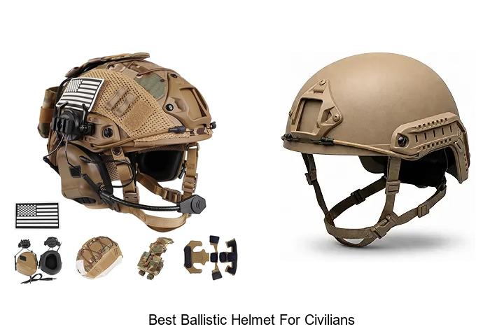 Top 15 Best Ballistic Helmet for Civilians You Must See!