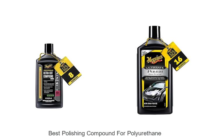 Top 12 Best Polishing Compound for Polyurethane Revealed!